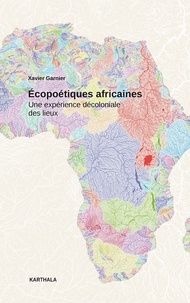 Xavier Garnier - Ecopoétiques africaines - Une expérience décoloniale des lieux.