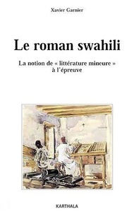 Xavier Garnier - Le roman swahili - La notion de "littérature mineure" à l'épreuve.