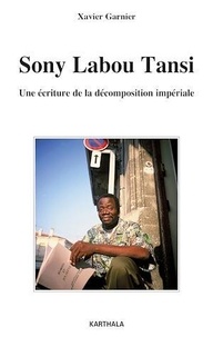 Xavier Garnier - Sony Labou Tansi - Une écriture de la décomposition impériale.
