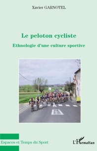 Xavier Garnotel - Le pelonton cycliste - Ethnologie d'une culture sportive.
