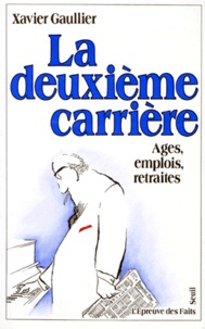 Xavier Gaullier - La Deuxieme Carriere. Ages, Emplois, Retraites.