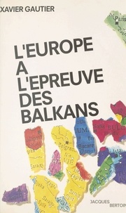 Xavier Gautier - L'Europe à l'épreuve des Balkans.
