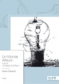 Téléchargeur gratuit de livres électroniques Google Un monde ailleurs  - Suivi de L'oiseau & la fleur  9782368328170 (French Edition) par Xavier Gavaud