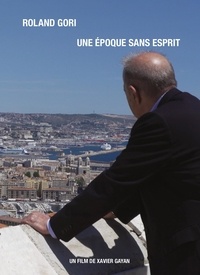 Xavier Gayan - Roland Gori - Une époque sans esprit (DVD).