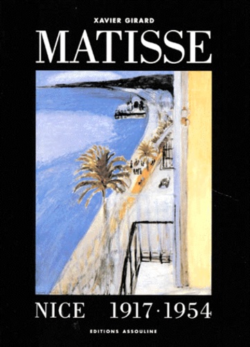 Xavier Girard - Matisse à Nice, 1917-1954.