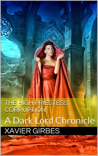  Xavier Girbes - The High Priestess' Corruption - A Dark Lord Chronicle.
