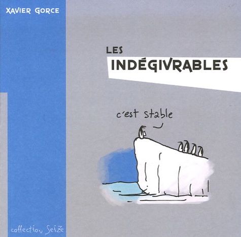Xavier Gorce - Les indégivrables Tome 1 : .