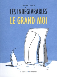 Xavier Gorce - Les indégivrables Tome 3 : Le grand moi.