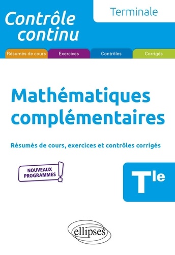 Mathématiques complémentaires Tle. Résumés de cours, exercices et contrôles corrigés