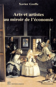 Xavier Greffe - Arts Et Artistes Au Miroir De L'Economie.