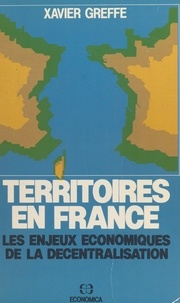 Xavier Greffe - Territoires en France - Les enjeux économiques de la décentralisation.