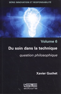 Xavier Guchet - Du soin dans la technique - Question philosophique.