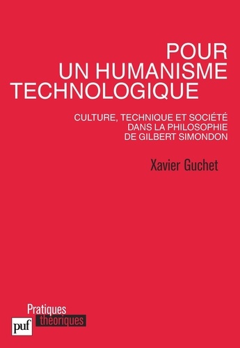 Pour un humanisme technologique. Culture, technique et société dans la philosophie de Gilbert Simondon