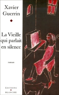 Xavier Guerrin - La Vieille Qui Parlait En Silence.