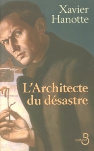 Xavier Hanotte - L'architecte du désastre.