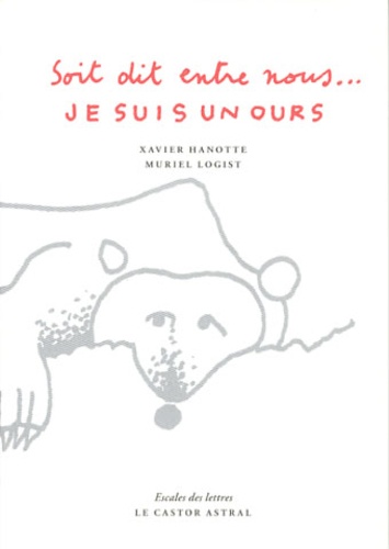 Xavier Hanotte - Soit dit entre nous... Je suis un ours.