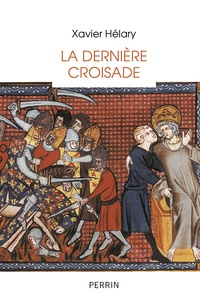 Xavier Hélary - La dernière croisade - Saint Louis à Tunis (1270).