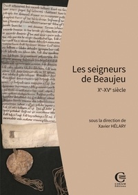 Xavier Hélary - Les seigneurs de Beaujeu - Xe-XVe siècle.