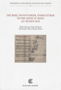 Xavier Hermand et Jean-François Nieus - Décrire, inventorier, enregistrer entre Seine et Rhin au Moyen Age.