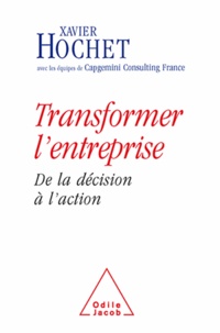 Xavier Hochet et  Capgemini Consulting France - Transformer l'entreprise - De la décision à l'action.