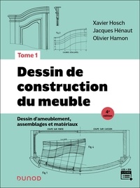 Xavier Hosch et Jacques Hénaut - Dessin de construction du meuble - Tome 1 - 4e éd. - Dessin d'ameublement, assemblages et matériaux.