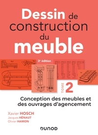 Xavier Hosch et Jacques Hénaut - Dessin de construction du meuble - Tome 2 - Conception des meubles et des ouvrages d'agencement.