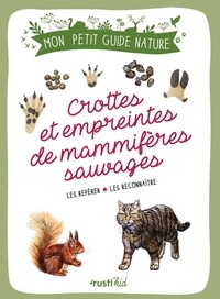 Xavier Japiot et Maud Bihan - Crottes et empreintes de mammifères sauvages - Les repérer - Les reconnaître.