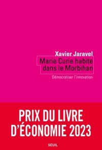 Xavier Jaravel - Marie Curie habite dans le Morbihan - Démocratiser l'innovation.