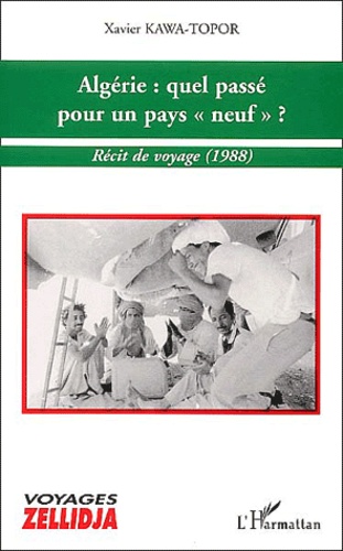 Xavier Kawa-Topor - Algérie : quel passé pour un pays "neuf" ? - Récit de voyage (1988).