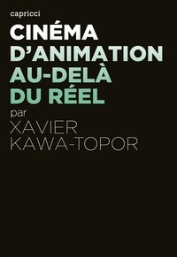 Xavier Kawa-Topor - Cinéma d'animation, au-delà du réel.
