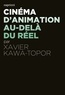 Xavier Kawa-Topor - Cinéma d'animation, au-delà du réel.