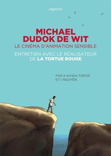 Michael Dudok de Wit. Le cinéma d'animation sensible. Entretien avec le réalisateur de La tortue rouge