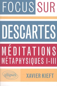 Xavier Kieft - Descartes, Méditations métaphysiques I-III.