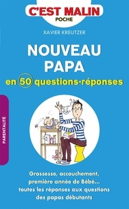 Xavier Kreutzer - Nouveau papa en 50 questions-réponses.