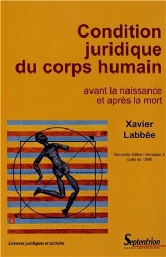 Xavier Labbée - Condition juridique du corps humain avant la naissance et après la mort.