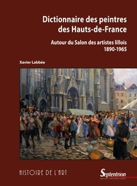 Xavier Labbée - Dictionnaire des peintres des Hauts-de-France - Autour du Salon des artistes lillois (1890-1965).