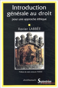 Xavier Labbée - Introduction générale au droit - Pour une approche éthique.
