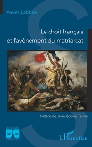 Xavier Labbée - Le droit français et l'avènement du matriarcat.