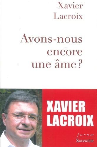 Xavier Lacroix - Avons-nous encore une âme ?.