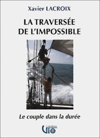 Xavier Lacroix - La traversée de l'impossible. - Le couple dans la durée.