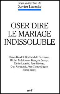 Xavier Lacroix - Oser Dire Le Mariage Indissoluble.