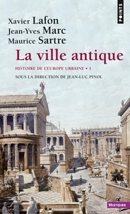 Xavier Lafon et Jean-Yves Marc - La ville antique - Tome 1, Histoire de l'Europe urbaine.