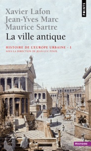 Xavier Lafon et Jean-Yves Marc - La ville antique - Tome 1, Histoire de l'Europe urbaine.