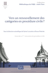 Xavier Lagarde et Bruno André Pireyre - Vers un renouvellement des catégories en procédure civile ? - Actes des 10èmes rencontres de procédure civile.