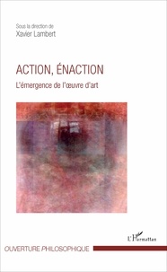 Xavier Lambert - Action, énaction - L'émergence de l'oeuvre d'art.