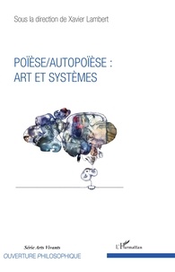 Xavier Lambert - Poïèse/Autopoïèse - Art et systèmes.