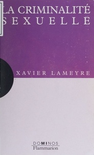 Xavier Lameyre - La criminalité sexuelle.