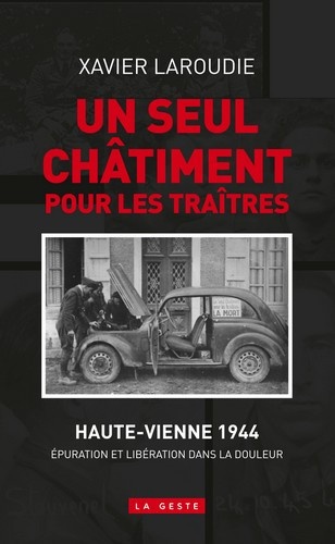 Xavier Laroudie - Un seul chatiment pour les traîtres - L'épuration en Haute-Vienne.