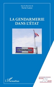 Xavier Latour - La gendarmerie dans l'Etat.
