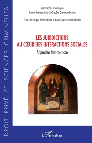 Xavier Latour et Anne-Sophie Siew-Guillemin - Les juridictions au coeur des interactions sociales - Approche franco-russe.